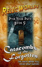 Relic Worlds: Pick Your Path, Book 5 - Catacombs of the Forgotten