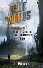 Relic Worlds - Book 2: Lancaster James and the Secret of the Padrone Key - Part 1