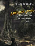 Relic Worlds Short Story 14-3: Lancaster James and the Hunt for the Uther Maris - Part 3