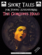 Short Tales for Young Adventurers - The Gorgon's Head (Fiction)