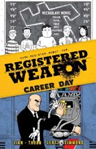 Registered Weapon: Career Day