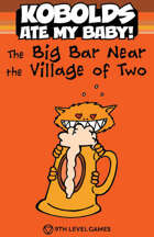 Kobolds Ate My Baby! The Orange Book: The BIG Bar Near the Village of Two