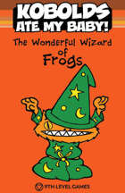 Kobolds Ate My Baby! The Orange Book: The Wonderful Wizard of Frogs