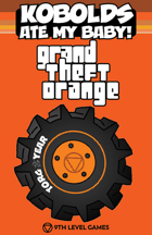 Kobolds Ate My Baby! The Orange Book: Grand Theft Orange