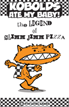 Kobolds Ate My Baby! The Orange Book: The Legend of Slimm Jimm Pizza