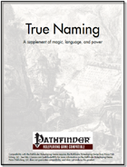 True Naming: A supplement of magic, language, and power [PFRPG]
