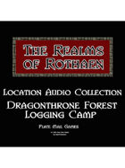 Rothaen Audio Collection: Dragonthorne Forest Logging Camp