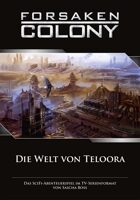Forsaken Colony: Themenheft - Die Welt von Teloora