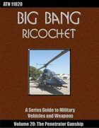 Big Bang Ricochet 020: The Penetrator Gunship