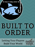 [Fish Hooks for Being a Better GM] Built to Order
