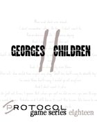 George's Children, Protocol Game Series 18