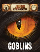 A Bigger, Better Monster: Goblins