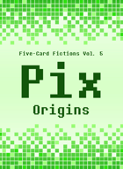 Pix Origins: Five-Card Fictions Vol. 5