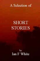 SHORT STORIES By Ian F White