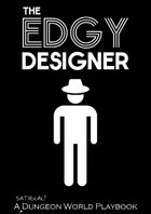 The Edgy Designer - A Dungeon World Playbook