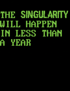 Cards for The Singularity Will Happen in Less Than a Year