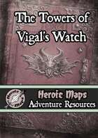 Heroic Maps - Adventure Resources: The Towers of Vigal’s Watch