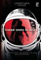 Those Dark Places: Industrial Science Fiction Roleplaying