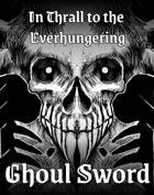 In Thrall to the Everhungering Ghoul Sword