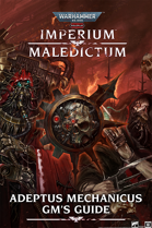 Warhammer 40,000 Roleplay, Imperium Maledictum: Adeptus Mechanicus GM's Guide