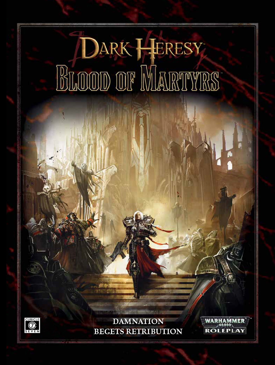 Dark Heresy: Blood of Martyrs - Cubicle 7 Entertainment Ltd Dark Heresy: Blood of Martyrs - Cubicle 7 Entertainment Ltd