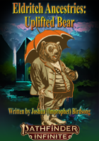 Eldritch Ancestries: Uplifted Bear
