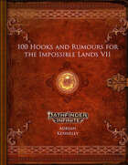 100 Hooks and Rumours for the Impossible Lands VII