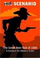 Fistful of Lead: The Great Beer Riot of 1888 - A FREE Scenario