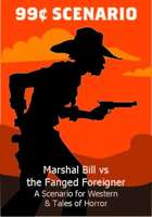 Marshal Bill and the Fanged Foreigner - A 99¢ Scenario