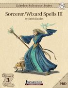Echelon Reference Series: Sorcerer/Wizard Spells III (PRD-Only)