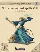 Echelon Reference Series: Sorcerer/Wizard Spells VIII (PRD-Only)