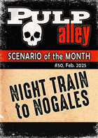 Pulp Alley - Scenario of the Month #50 - Night Train to Nogales