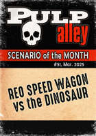 Pulp Alley - Scenario of the Month #51 - REO Speed Wagon vs the Dinosaur
