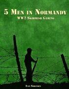 Five Men in Normandy. WW2 skirmish campaigns.