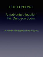Frog Pond Vale - An adventure location for Dungeon Scum
