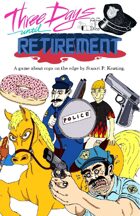 Three Days Until Retirement: A game about cops on the edge.