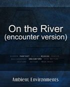 On the River (encounter version)   - from the RPG & TableTop Audio Experts