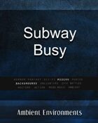 Subway Busy - from the RPG & TableTop Audio Experts