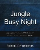 Jungle Busy Night - from the RPG & TableTop Audio Experts