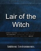 Lair of the Witch - from the RPG & TableTop Audio Experts