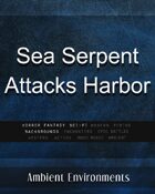 Sea Serpent Attacks a Harbor - from the RPG & TableTop Audio Experts