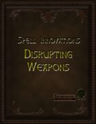 Spell Innovations, Disrupting Weapons
