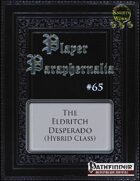 Player Paraphernalia #65 The Eldritch Desperado (Hybrid Class)