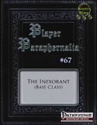 Player Paraphernalia #67 The Inexorant (Base Class)