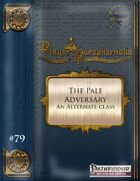 Player Paraphernalia #79 The Pale Adversary (new Alternate Class)