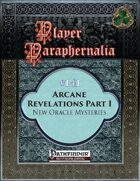 Player Paraphernalia #141 Arcane Revelations Part I, New Oracle Mysteries