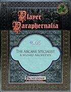 Player Paraphernalia #146 The Arcane Specialist, A Wizard Archetype