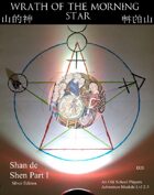 Wrath of the Morning Star: Shan de shen Pt I Silver Edition