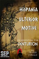 Hispania Ulterior Motive: A Centurion Adventure