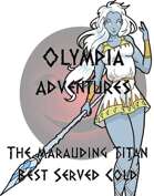 Olympia: Marauding Titan and Best Served Cold